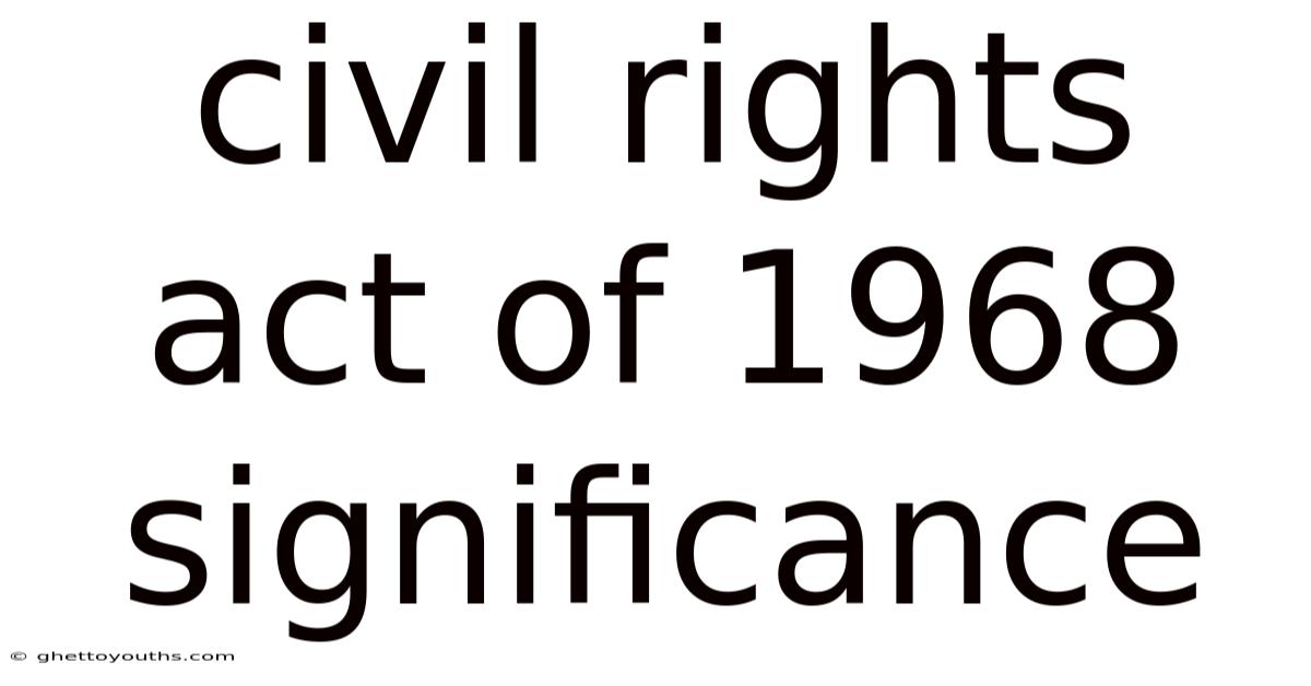 Civil Rights Act Of 1968 Significance