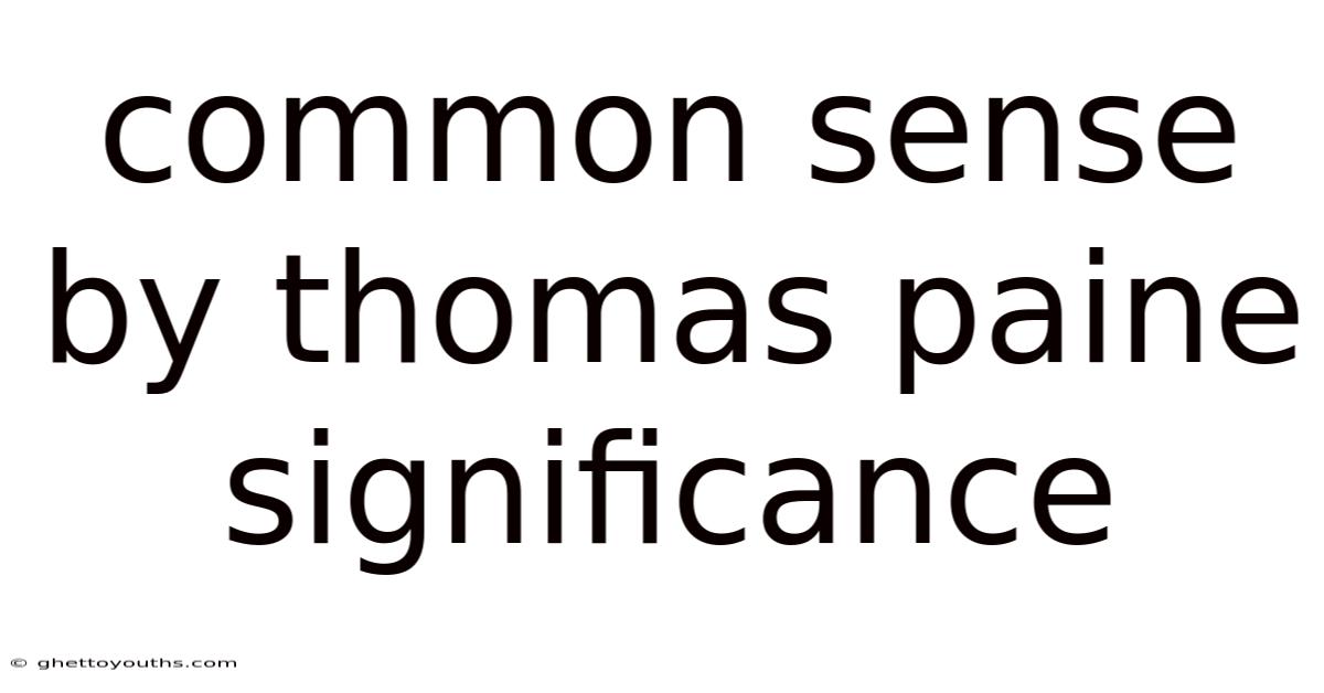 Common Sense By Thomas Paine Significance