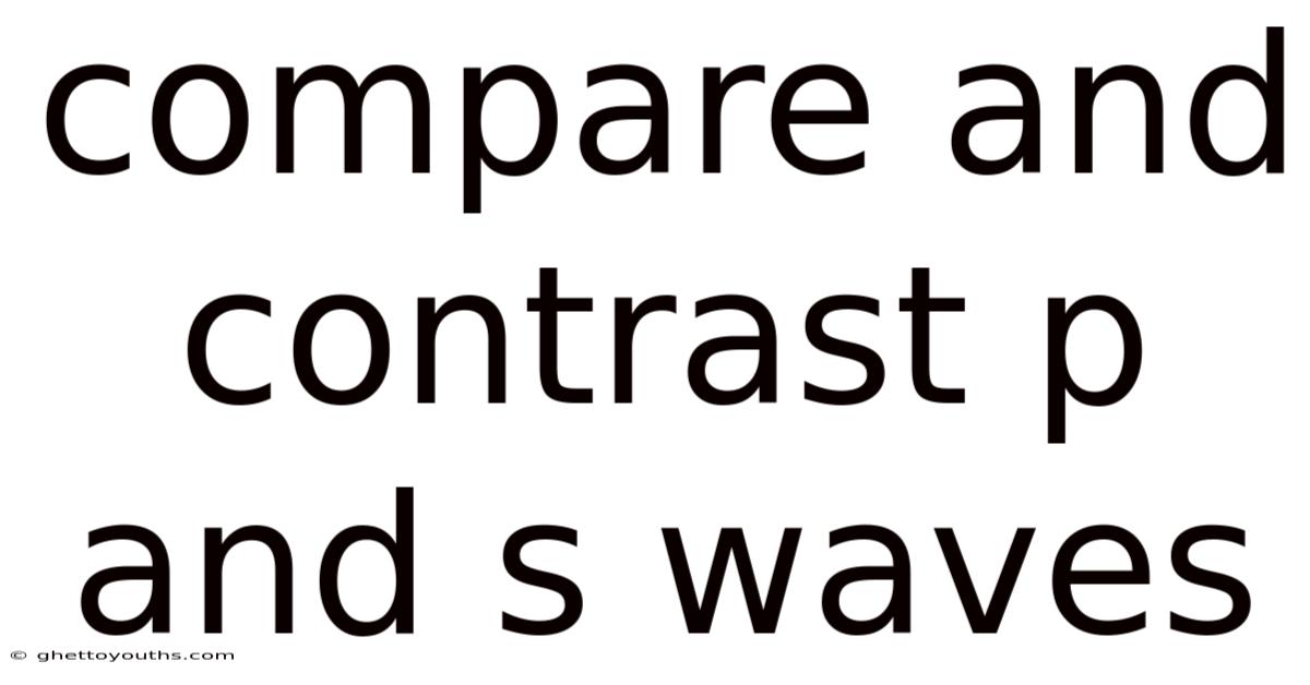 Compare And Contrast P And S Waves