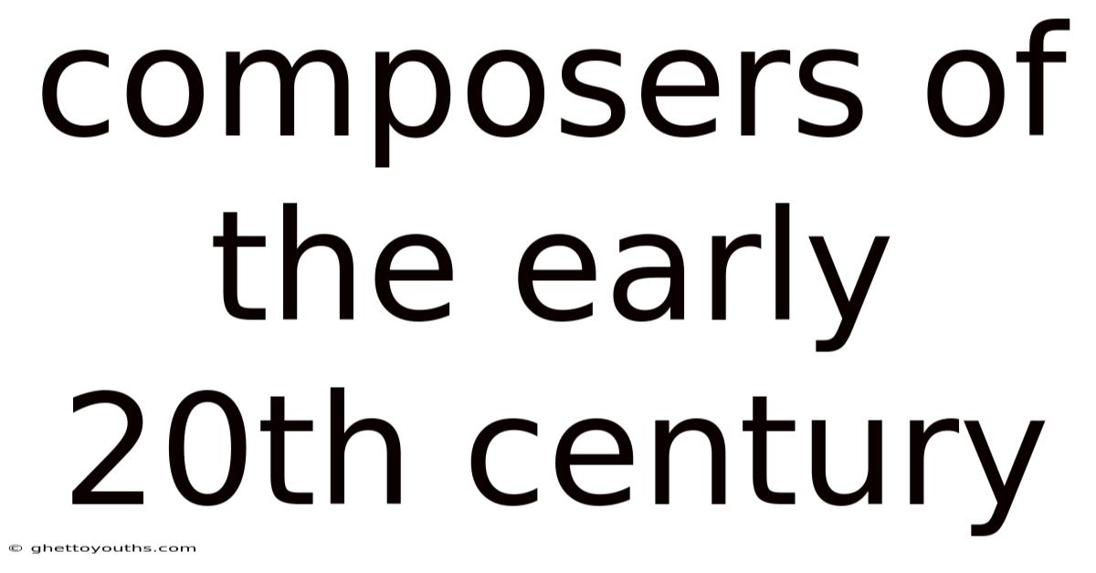 Composers Of The Early 20th Century