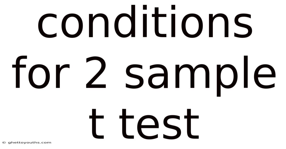 Conditions For 2 Sample T Test