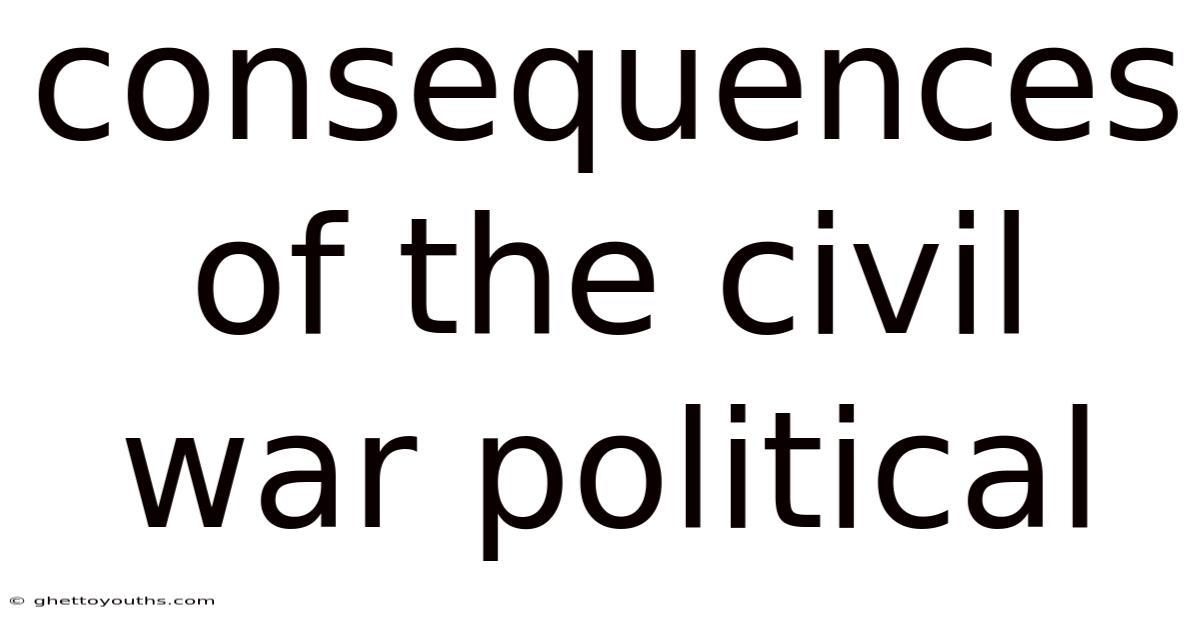 Consequences Of The Civil War Political