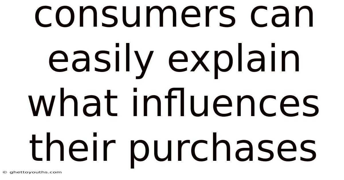 Consumers Can Easily Explain What Influences Their Purchases