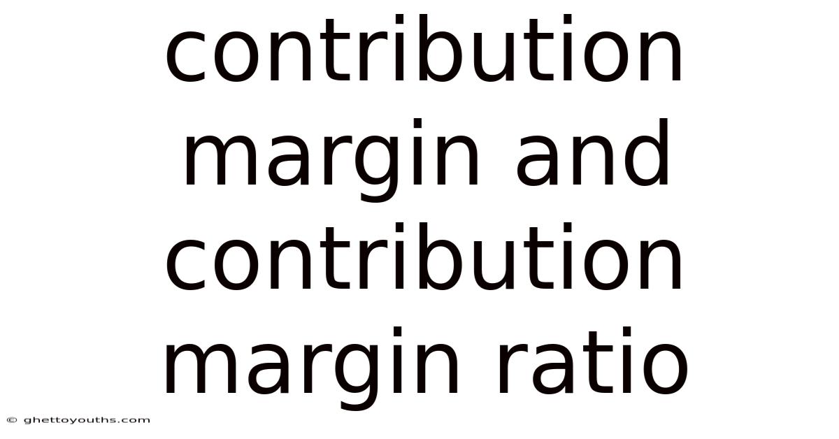 Contribution Margin And Contribution Margin Ratio