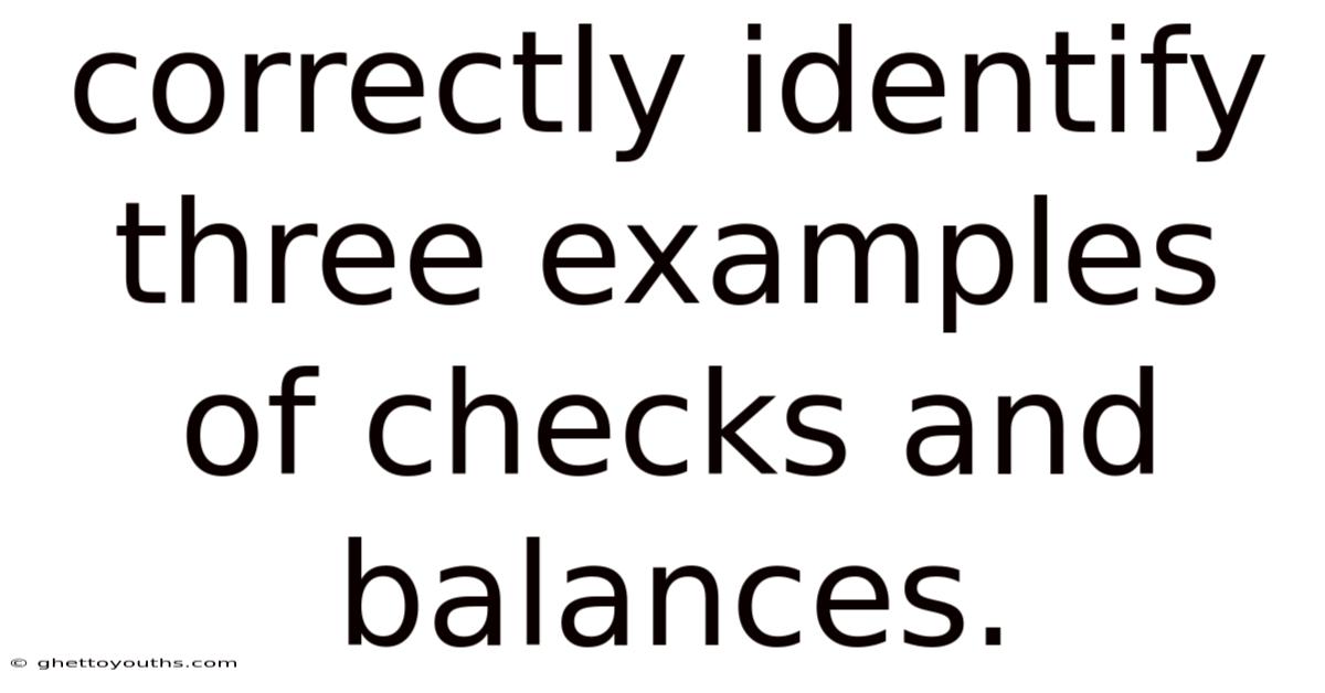 Correctly Identify Three Examples Of Checks And Balances.