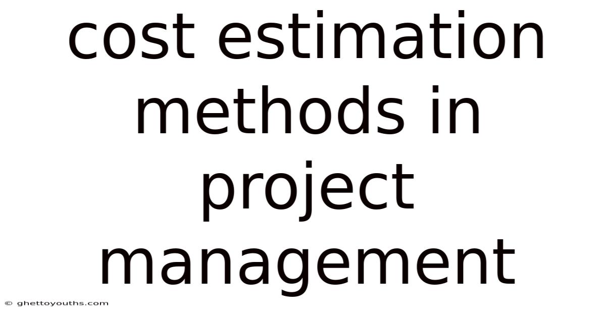 Cost Estimation Methods In Project Management