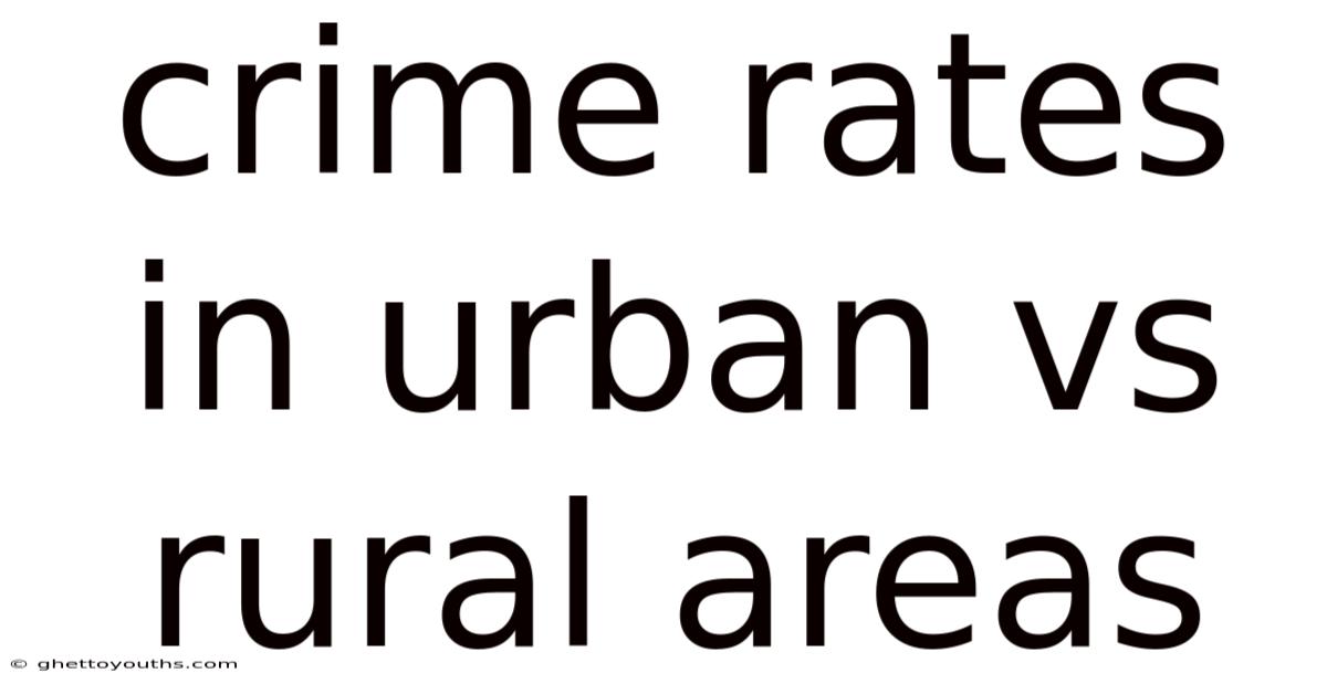 Crime Rates In Urban Vs Rural Areas