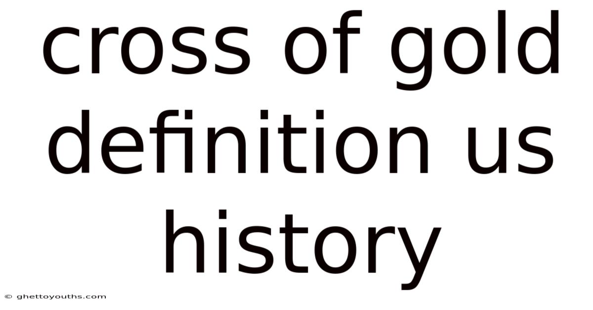 Cross Of Gold Definition Us History