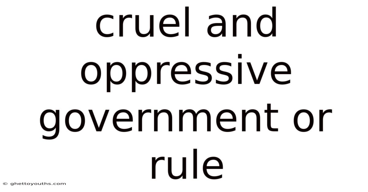 Cruel And Oppressive Government Or Rule