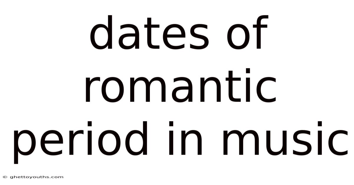 Dates Of Romantic Period In Music