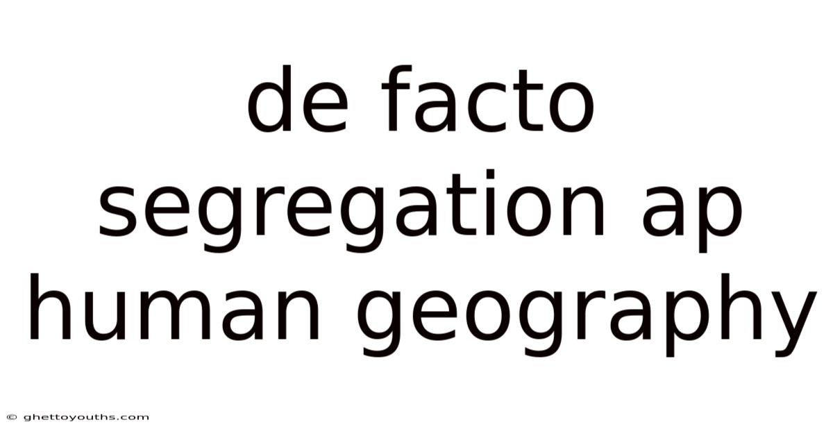 De Facto Segregation Ap Human Geography