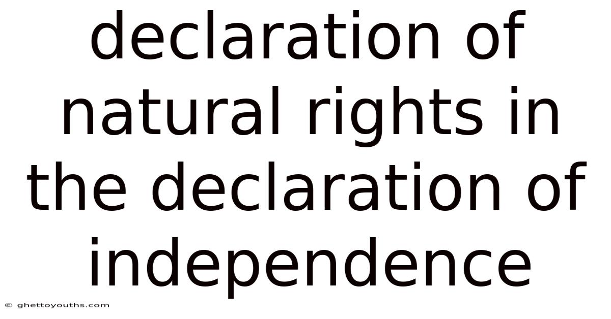 Declaration Of Natural Rights In The Declaration Of Independence