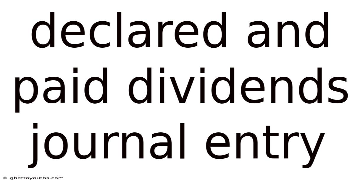 Declared And Paid Dividends Journal Entry