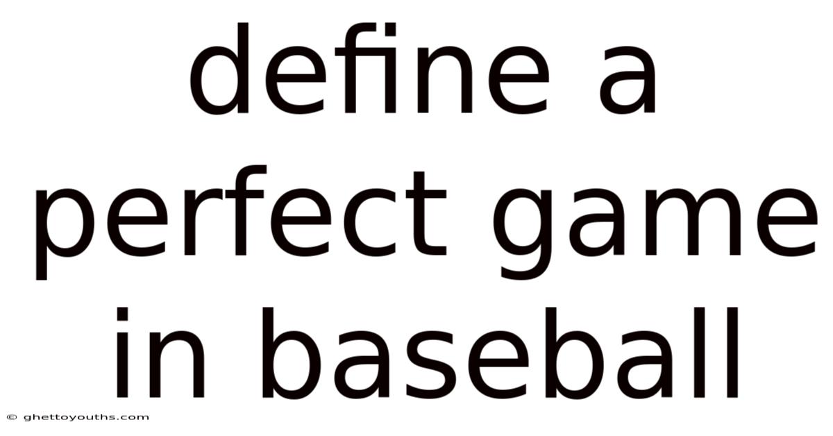 Define A Perfect Game In Baseball