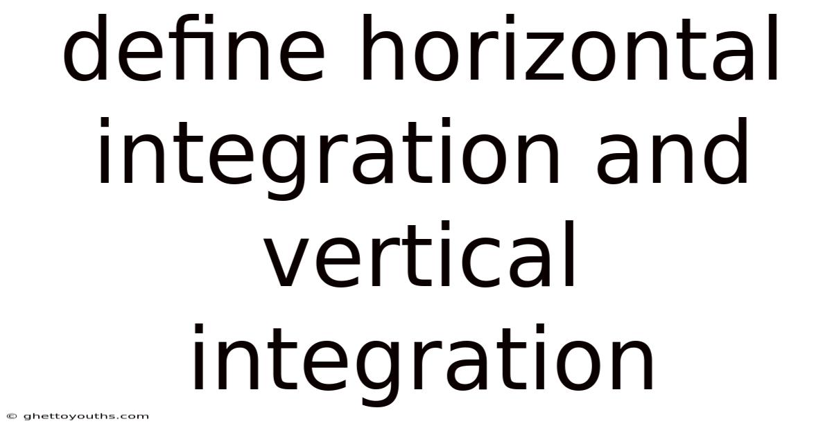 Define Horizontal Integration And Vertical Integration