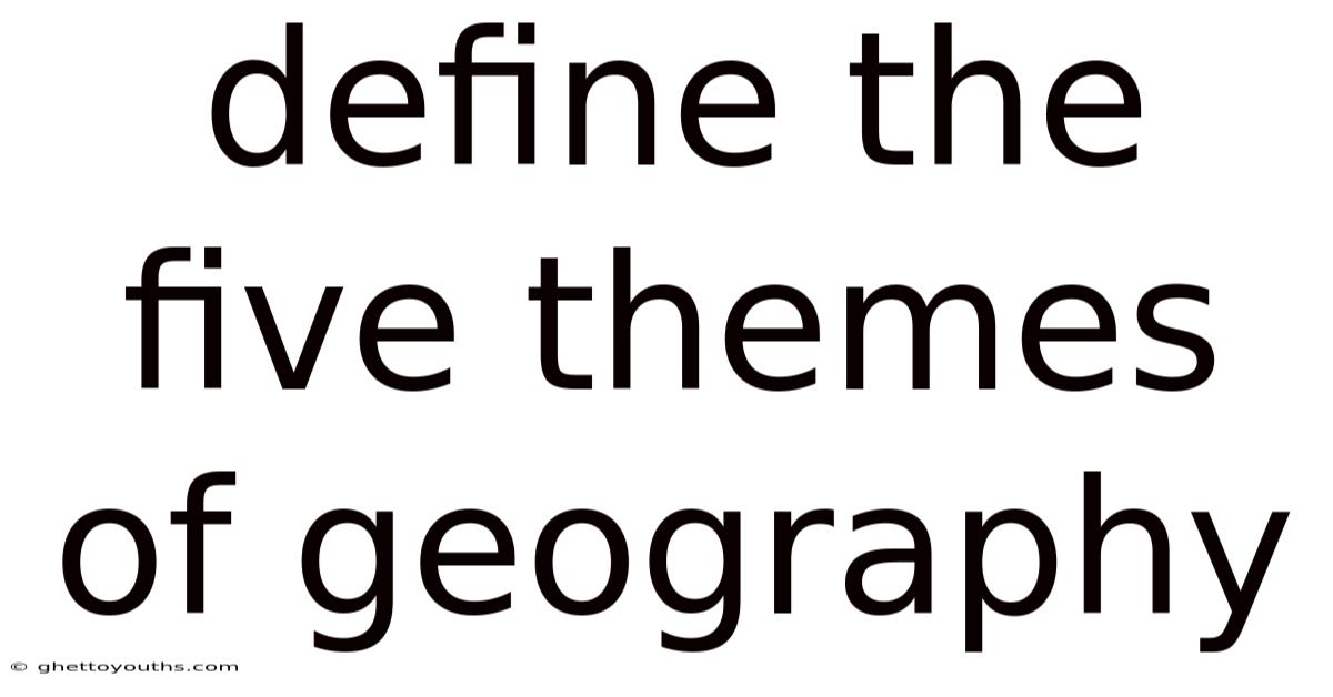 Define The Five Themes Of Geography