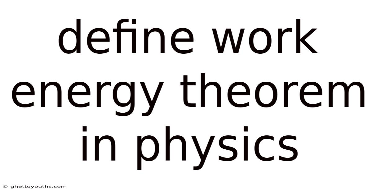Define Work Energy Theorem In Physics