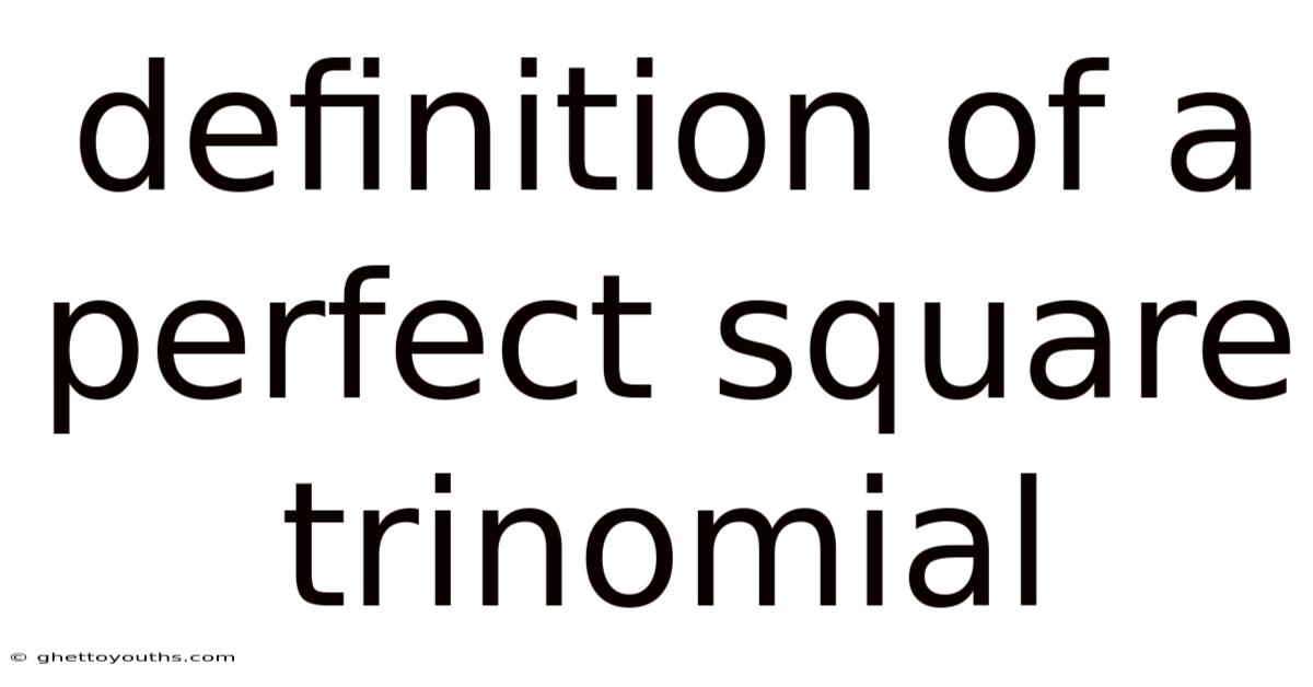 Definition Of A Perfect Square Trinomial