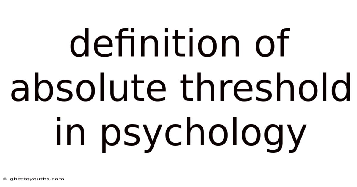 Definition Of Absolute Threshold In Psychology