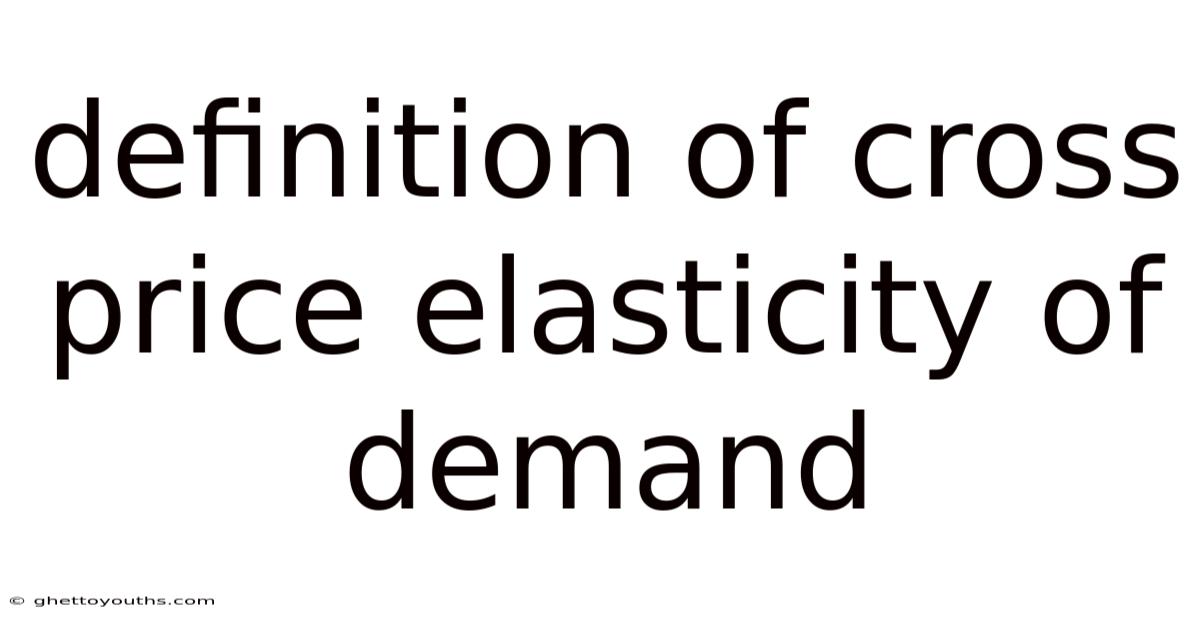 Definition Of Cross Price Elasticity Of Demand