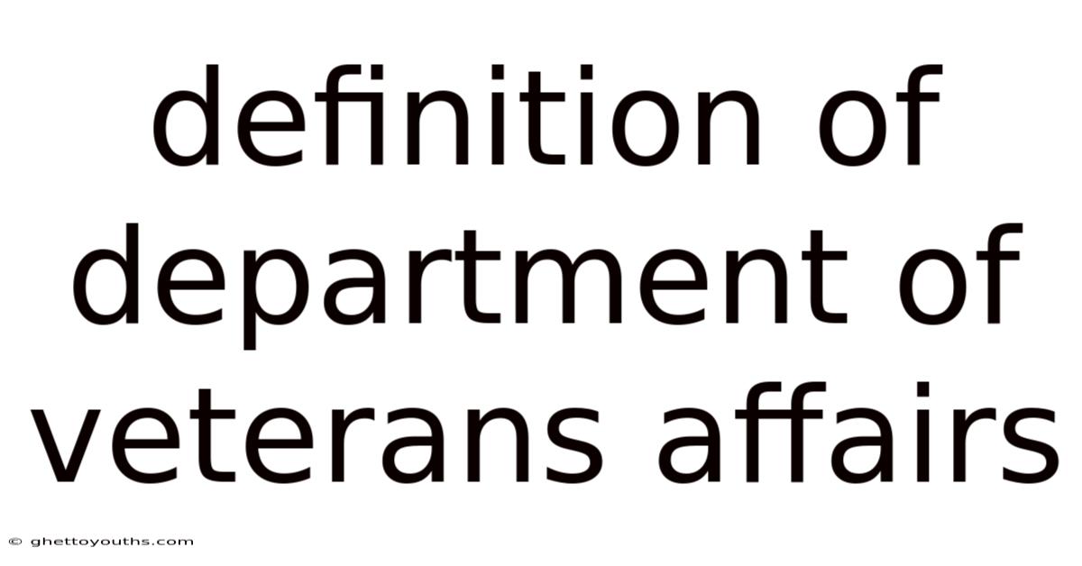 Definition Of Department Of Veterans Affairs
