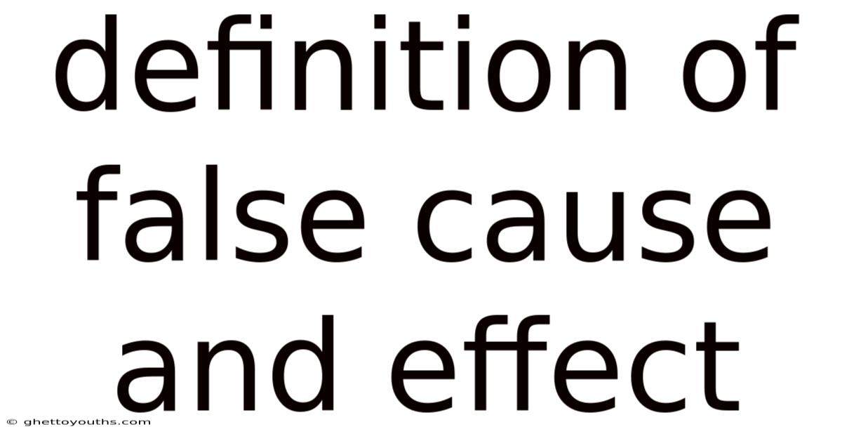 Definition Of False Cause And Effect