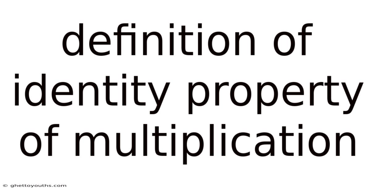 Definition Of Identity Property Of Multiplication