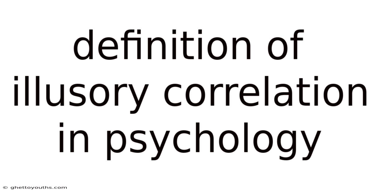 Definition Of Illusory Correlation In Psychology