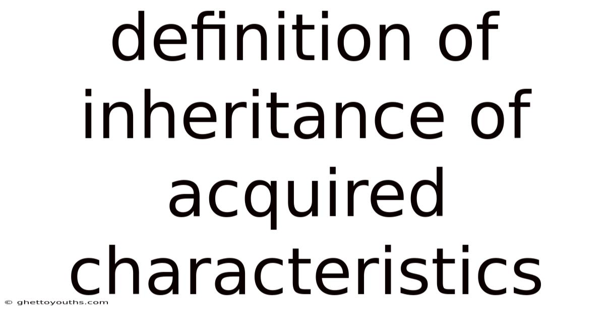 Definition Of Inheritance Of Acquired Characteristics