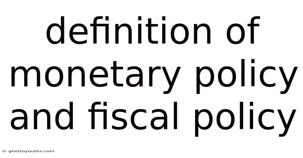 Definition Of Monetary Policy And Fiscal Policy