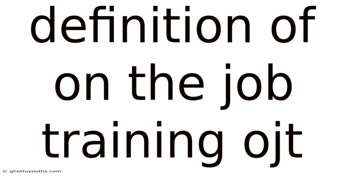 Definition Of On The Job Training Ojt