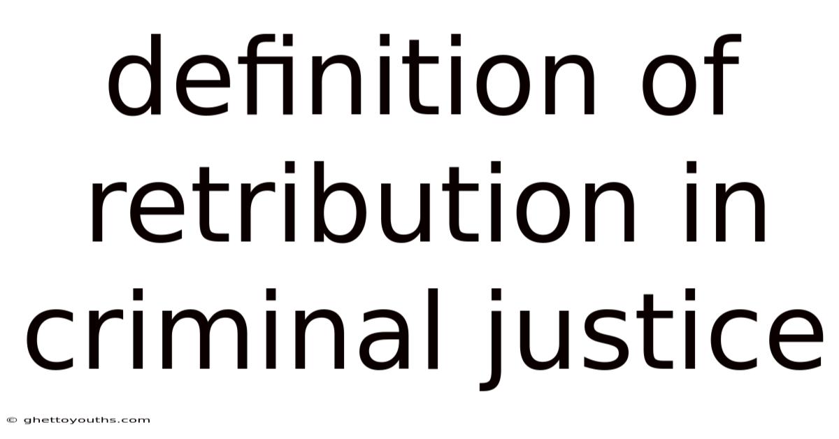 Definition Of Retribution In Criminal Justice