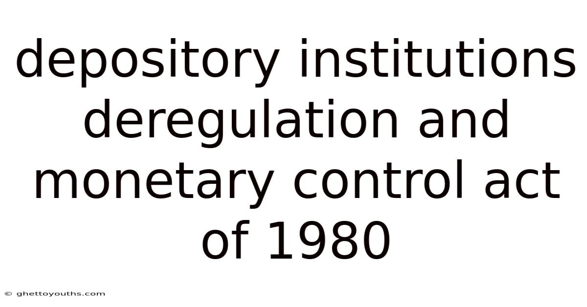 Depository Institutions Deregulation And Monetary Control Act Of 1980