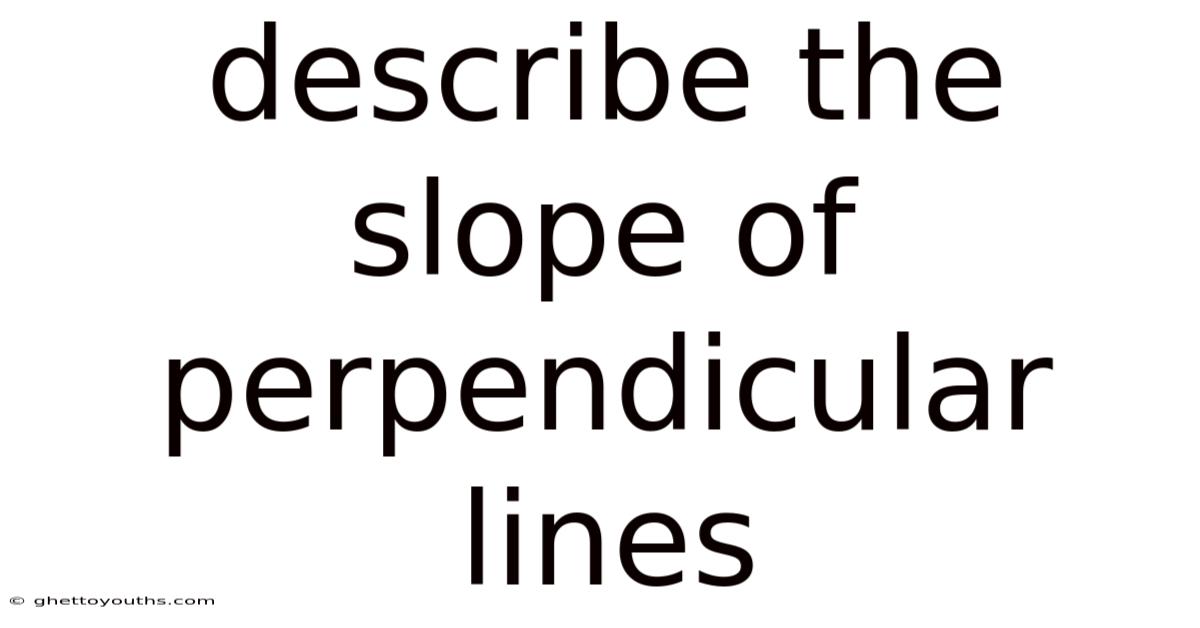 Describe The Slope Of Perpendicular Lines