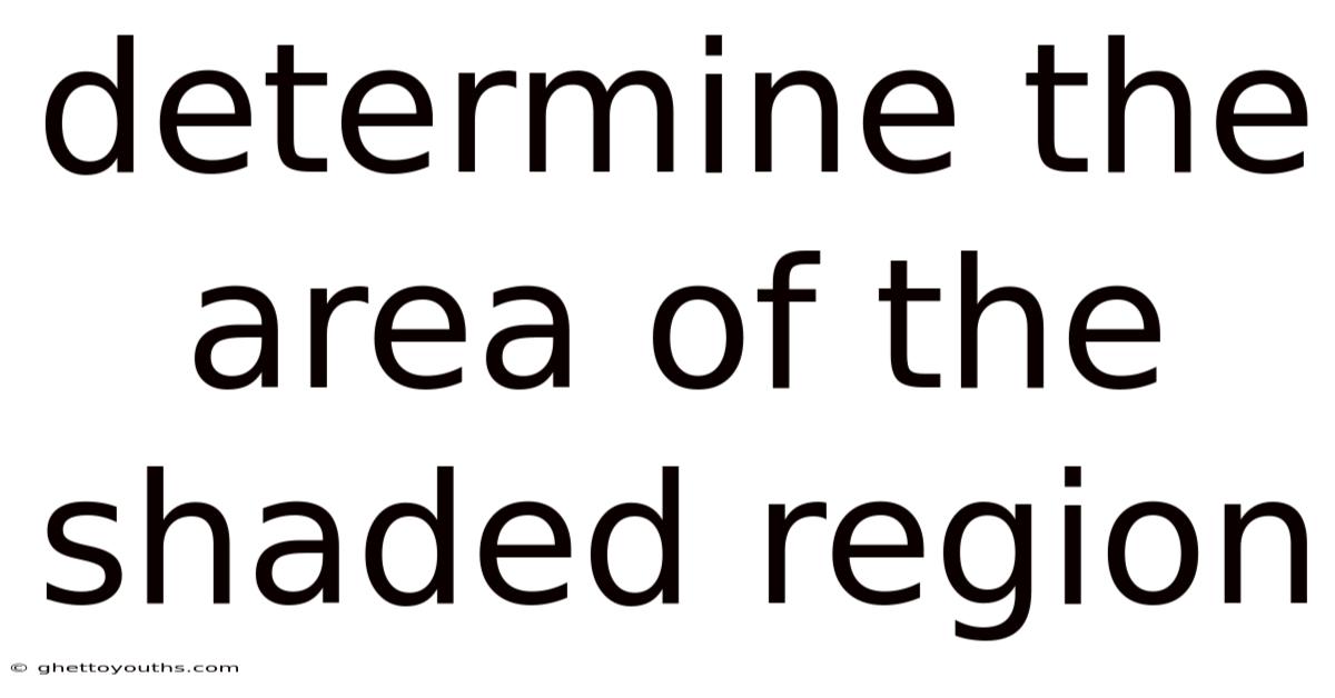 Determine The Area Of The Shaded Region