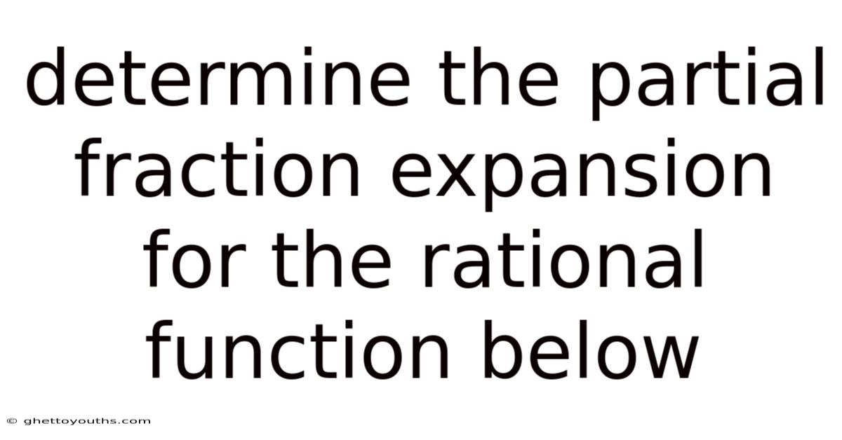 Determine The Partial Fraction Expansion For The Rational Function Below