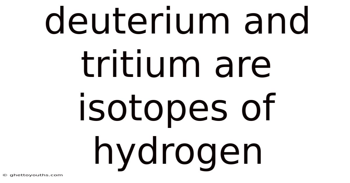 Deuterium And Tritium Are Isotopes Of Hydrogen
