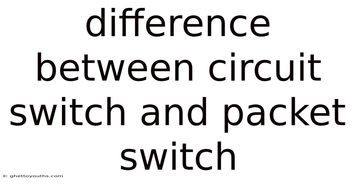 Difference Between Circuit Switch And Packet Switch