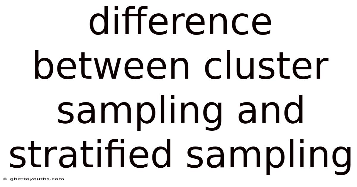 Difference Between Cluster Sampling And Stratified Sampling