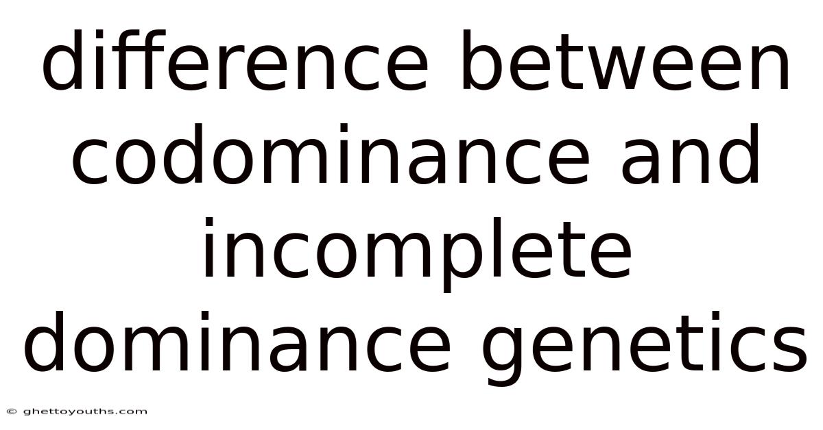 Difference Between Codominance And Incomplete Dominance Genetics