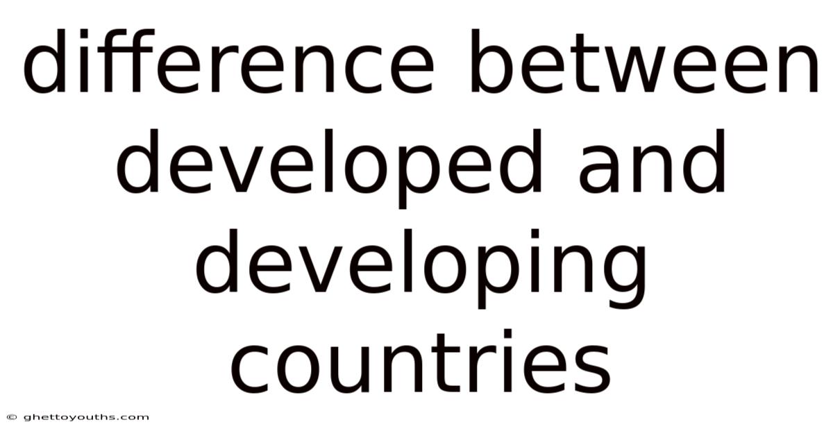 Difference Between Developed And Developing Countries