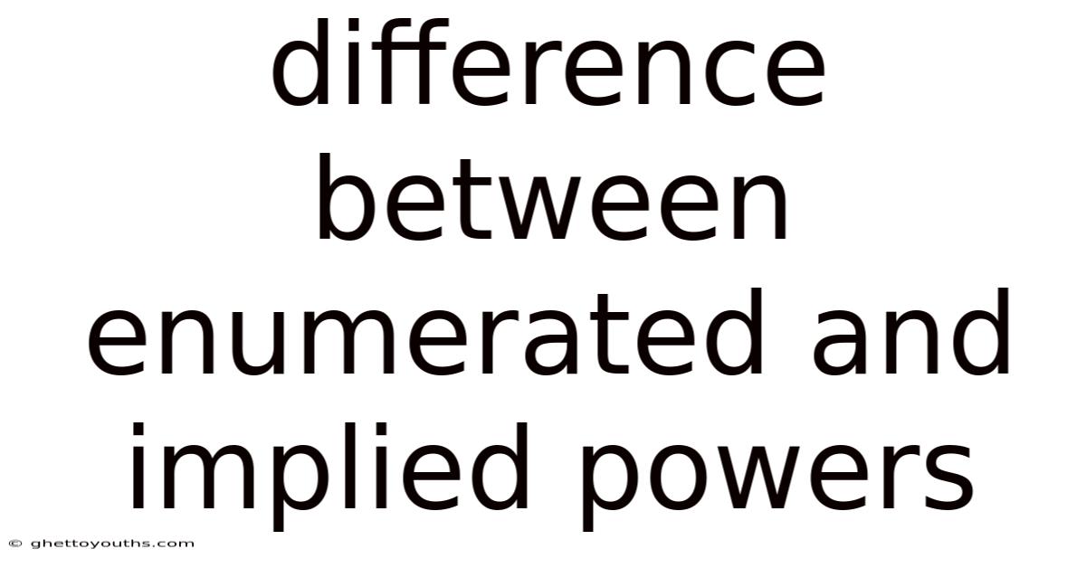 Difference Between Enumerated And Implied Powers