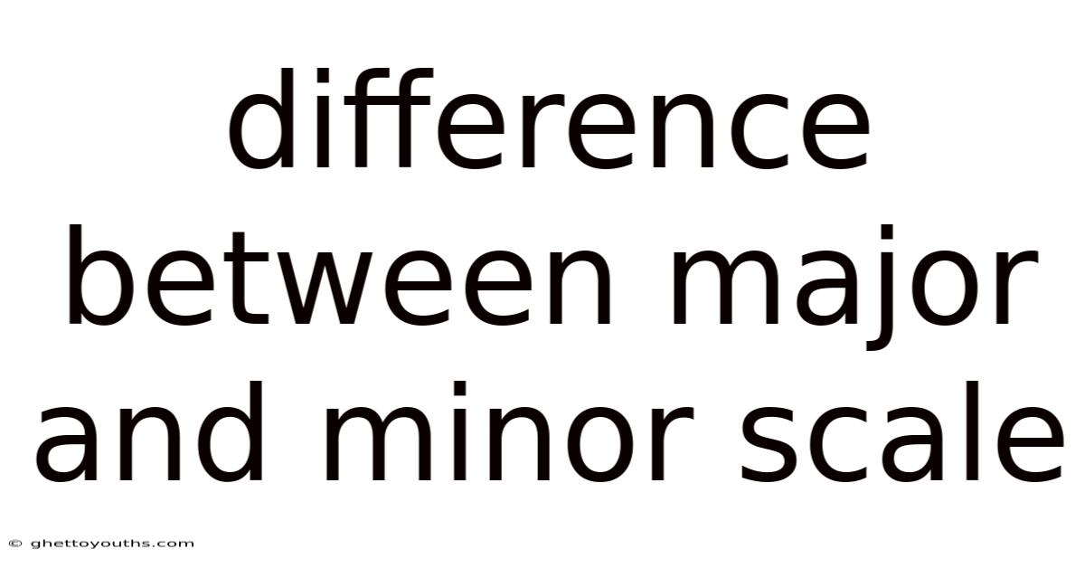 Difference Between Major And Minor Scale