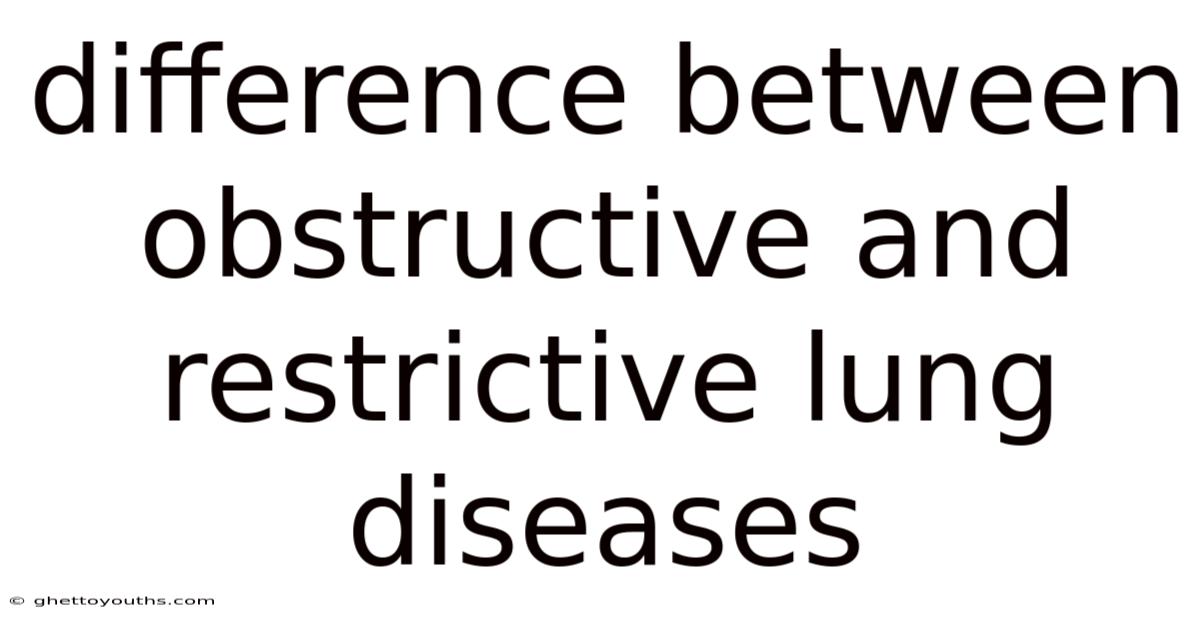 Difference Between Obstructive And Restrictive Lung Diseases