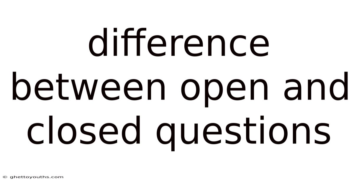 Difference Between Open And Closed Questions