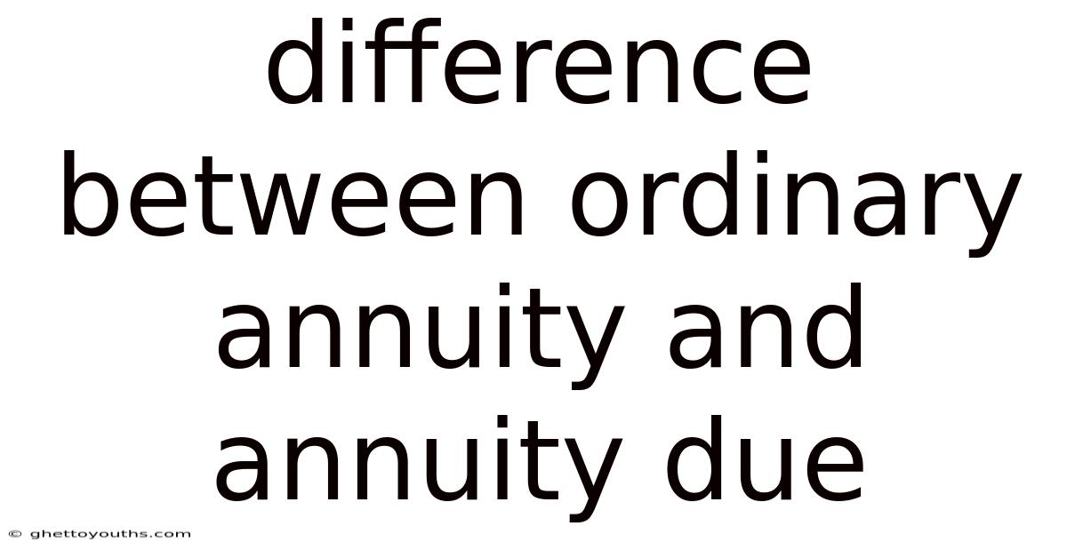 Difference Between Ordinary Annuity And Annuity Due