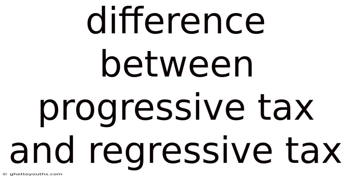 Difference Between Progressive Tax And Regressive Tax