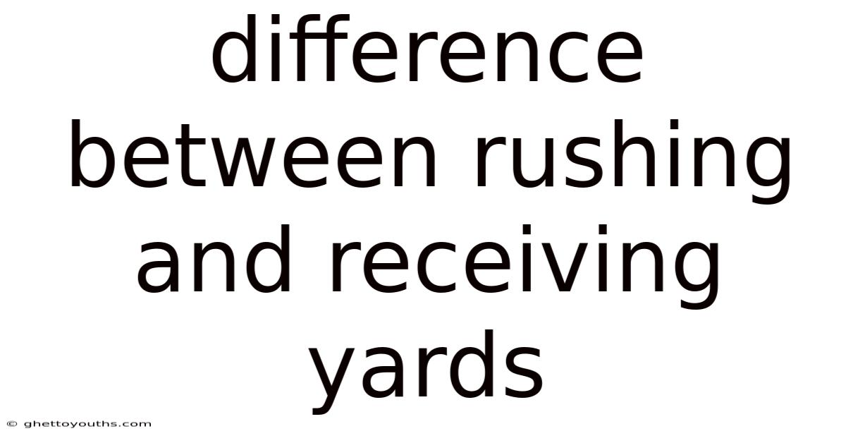 Difference Between Rushing And Receiving Yards