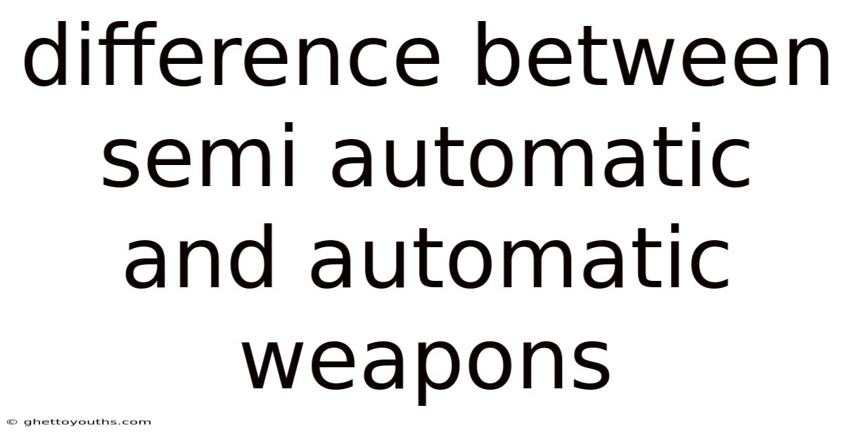 Difference Between Semi Automatic And Automatic Weapons