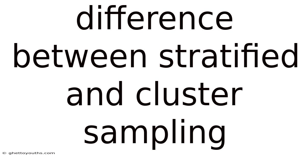 Difference Between Stratified And Cluster Sampling